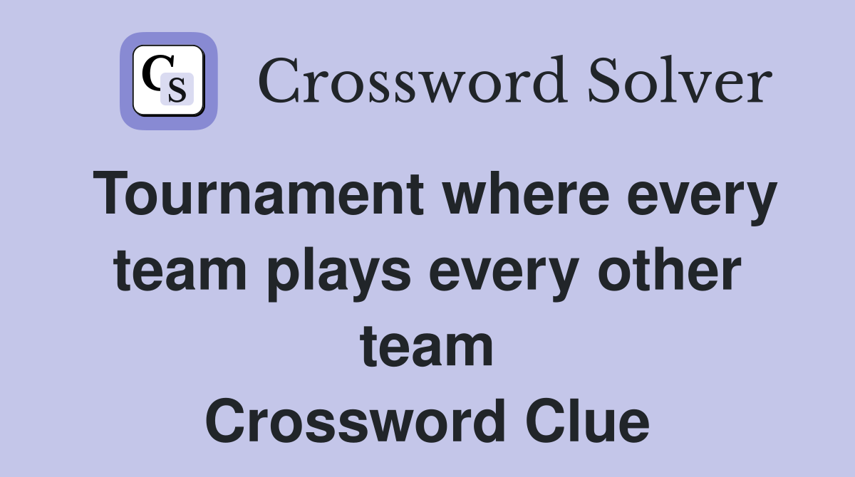 Tournament where every team plays every other team Crossword Clue