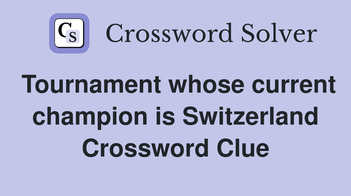 Tournament whose current champion is Switzerland Crossword Clue