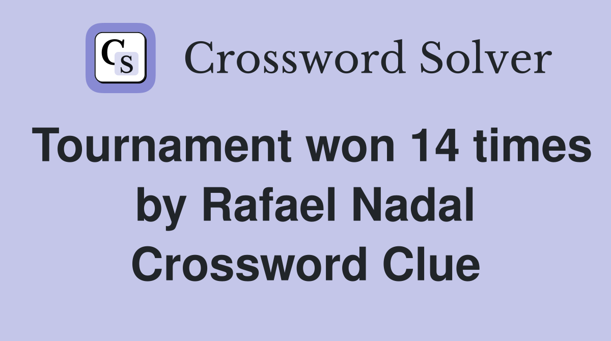 Tournament won 14 times by Rafael Nadal Crossword Clue
