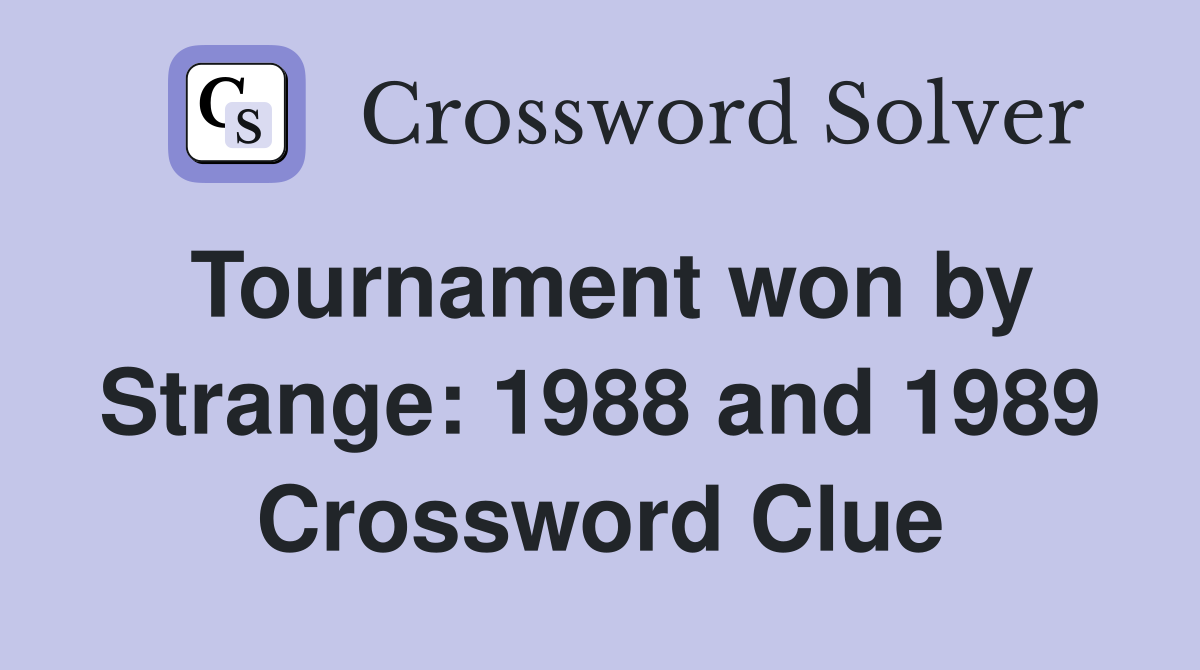 Tournament won by Strange: 1988 and 1989 Crossword Clue
