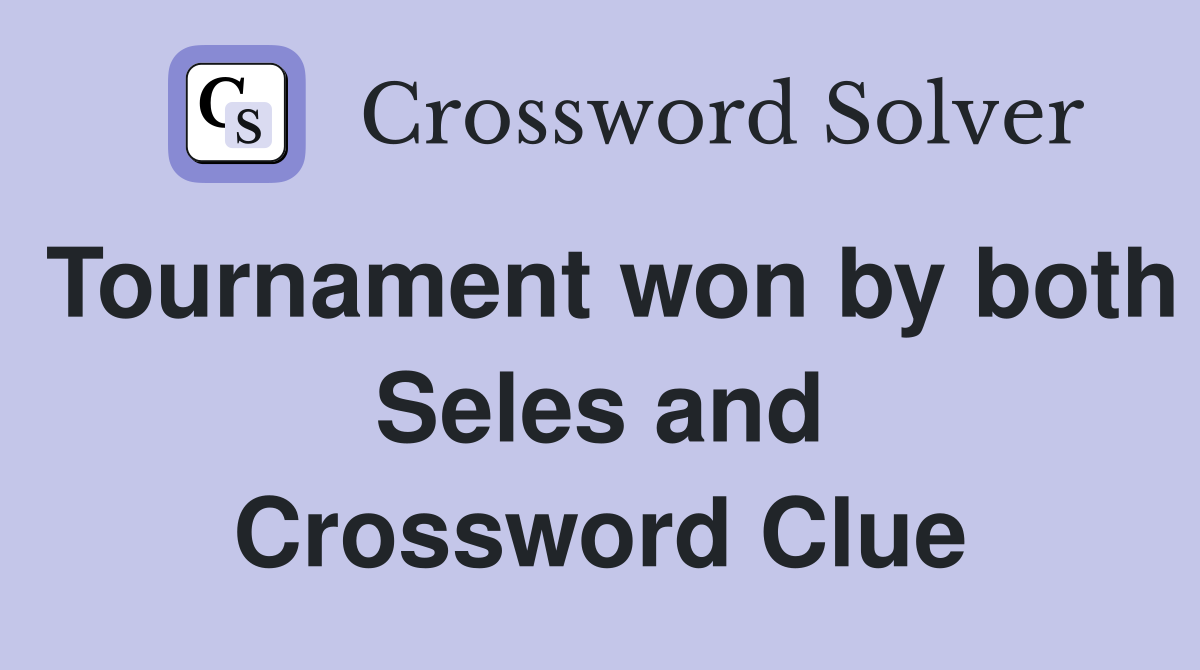 Tournament won by both Seles and Crossword Clue