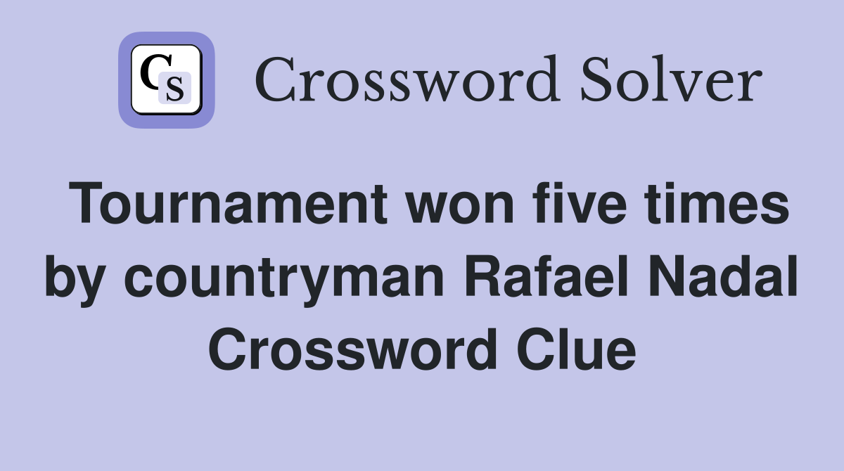 Tournament won five times by countryman Rafael Nadal Crossword Clue