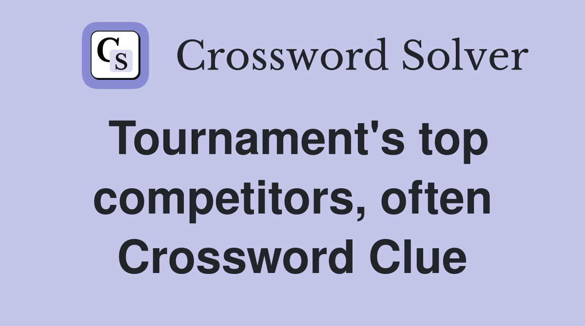 Tournament's top competitors, often Crossword Clue