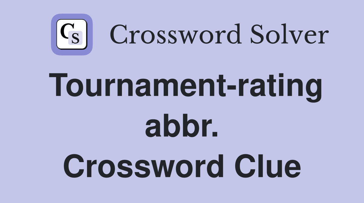 Tournament-rating abbr. Crossword Clue