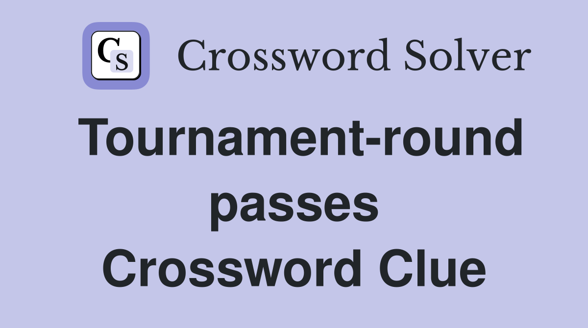 Tournament-round passes Crossword Clue
