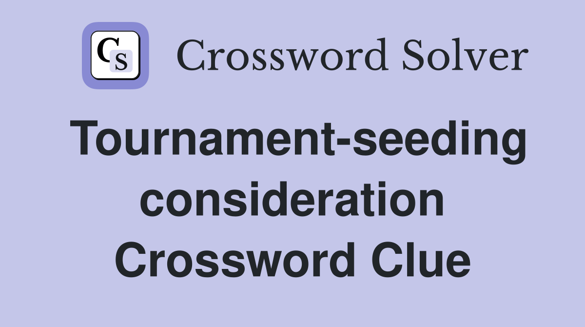 Tournament-seeding consideration Crossword Clue