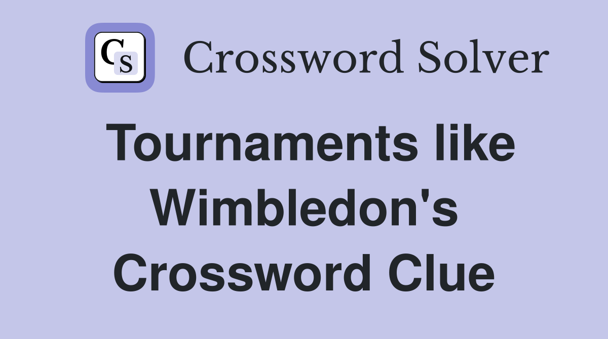 Tournaments like Wimbledon's Crossword Clue