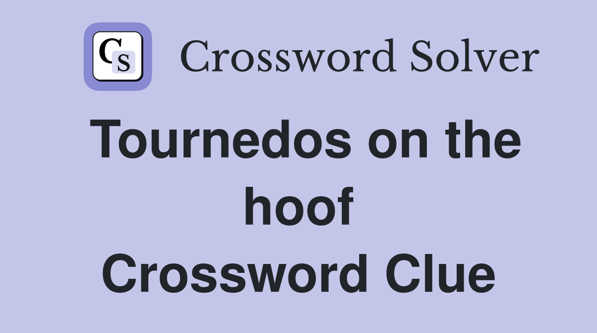 Tournedos on the hoof Crossword Clue
