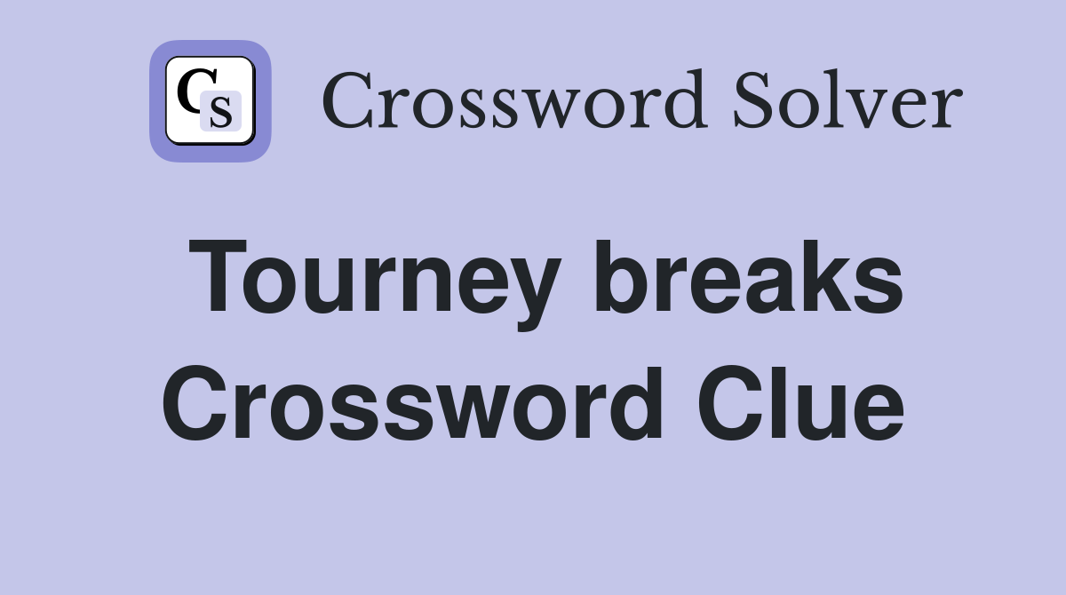 Tourney breaks Crossword Clue