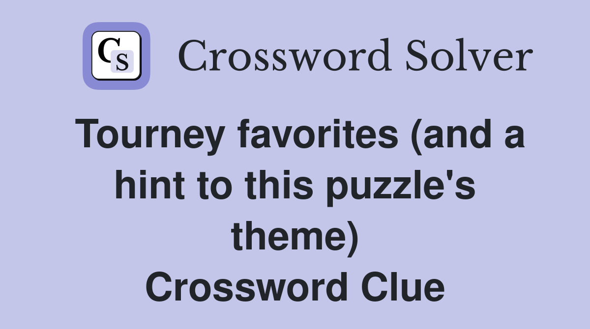 Tourney favorites (and a hint to this puzzle's theme) Crossword Clue