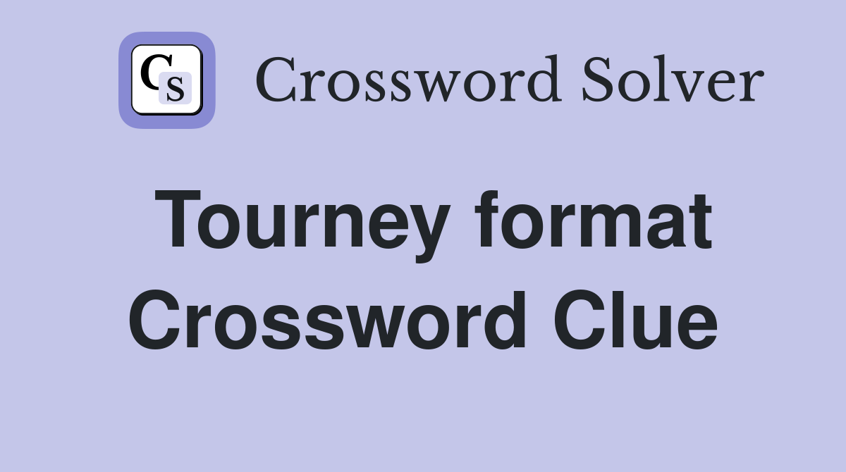 Tourney format Crossword Clue