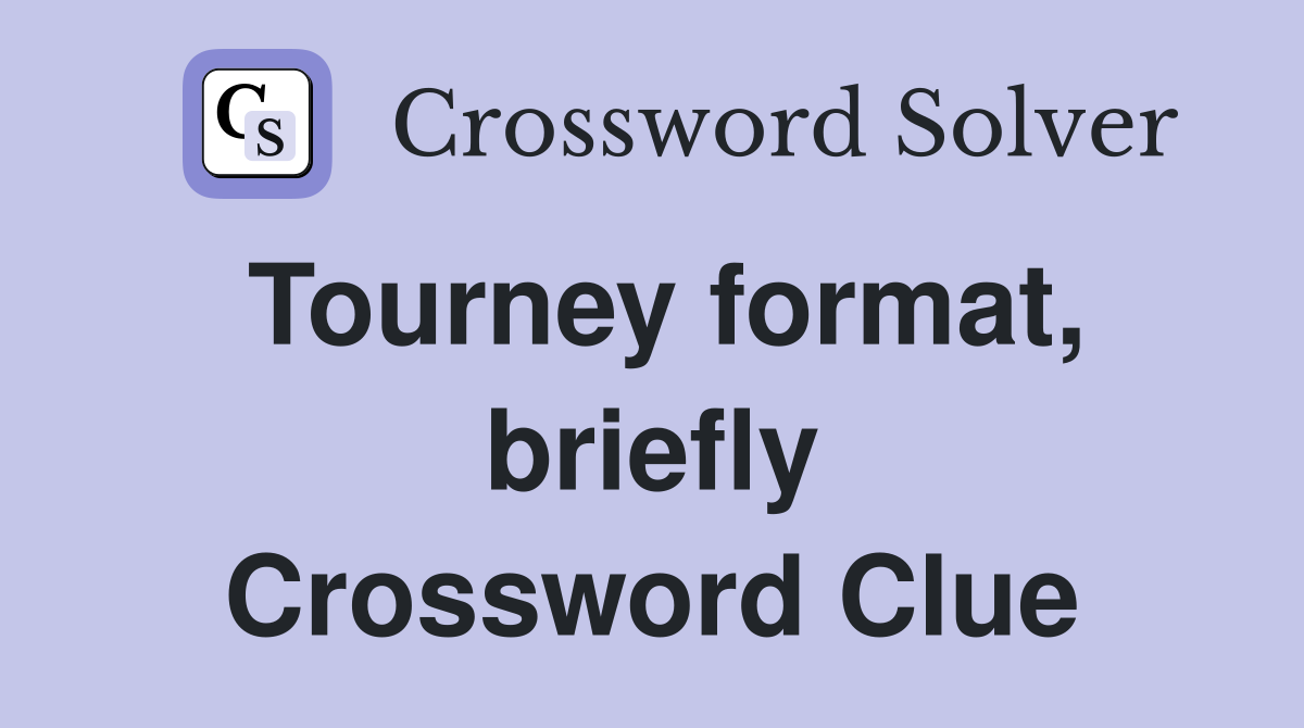 Tourney format, briefly Crossword Clue