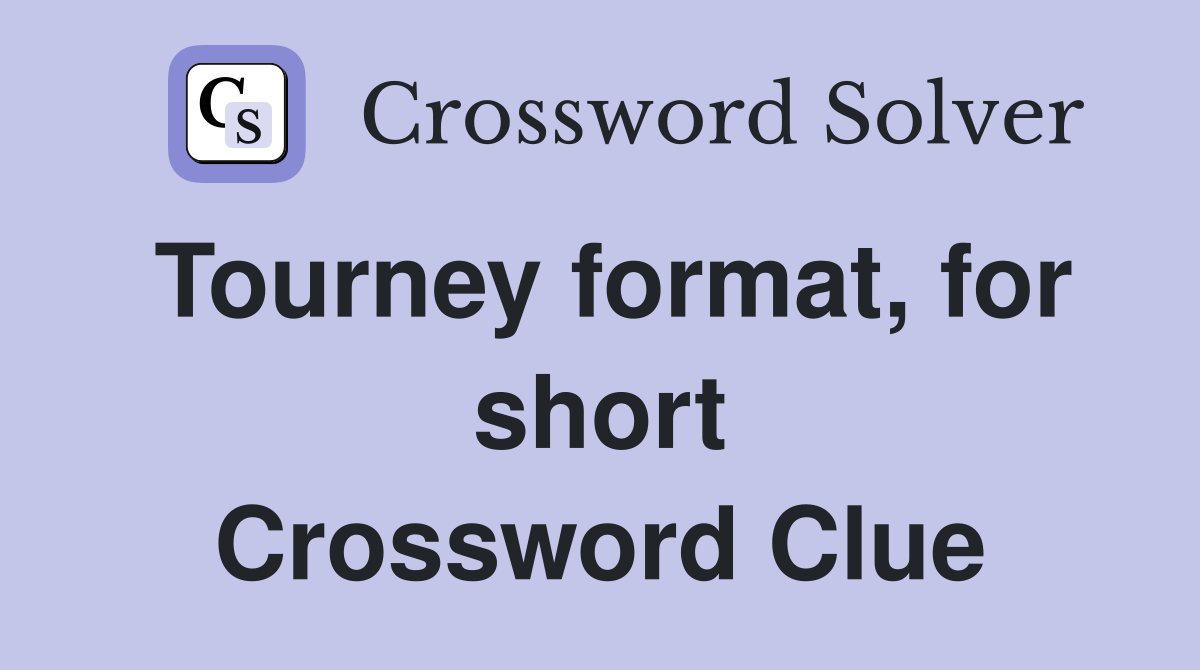 Tourney format, for short Crossword Clue