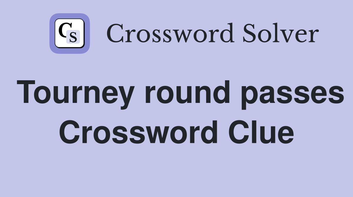 Tourney round passes Crossword Clue