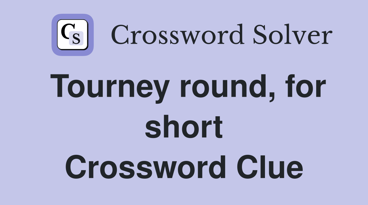 Tourney round, for short Crossword Clue