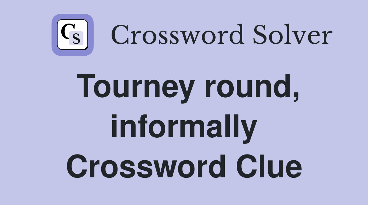 Tourney round, informally Crossword Clue