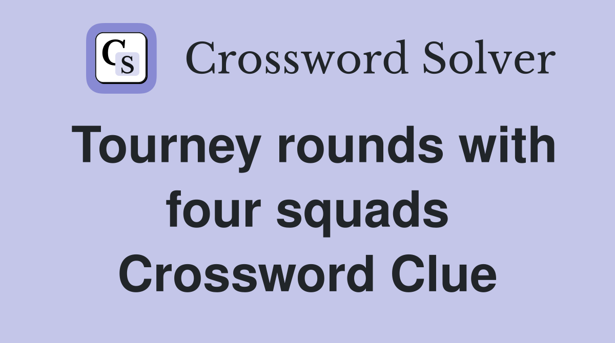 Tourney rounds with four squads Crossword Clue