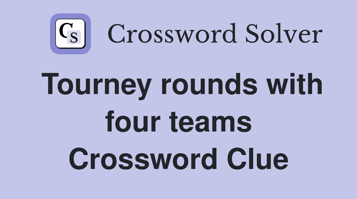 Tourney rounds with four teams Crossword Clue