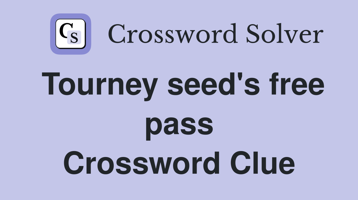 Tourney seed's free pass Crossword Clue
