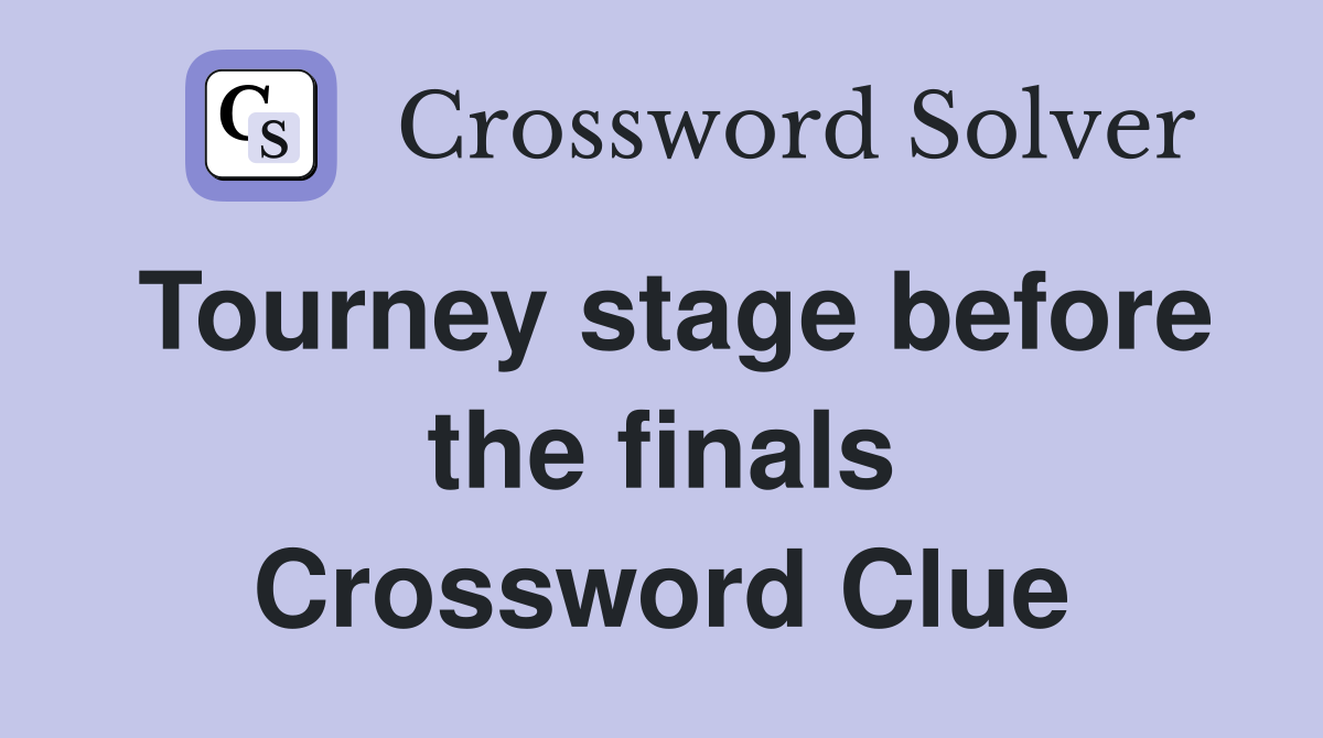 Tourney stage before the finals Crossword Clue