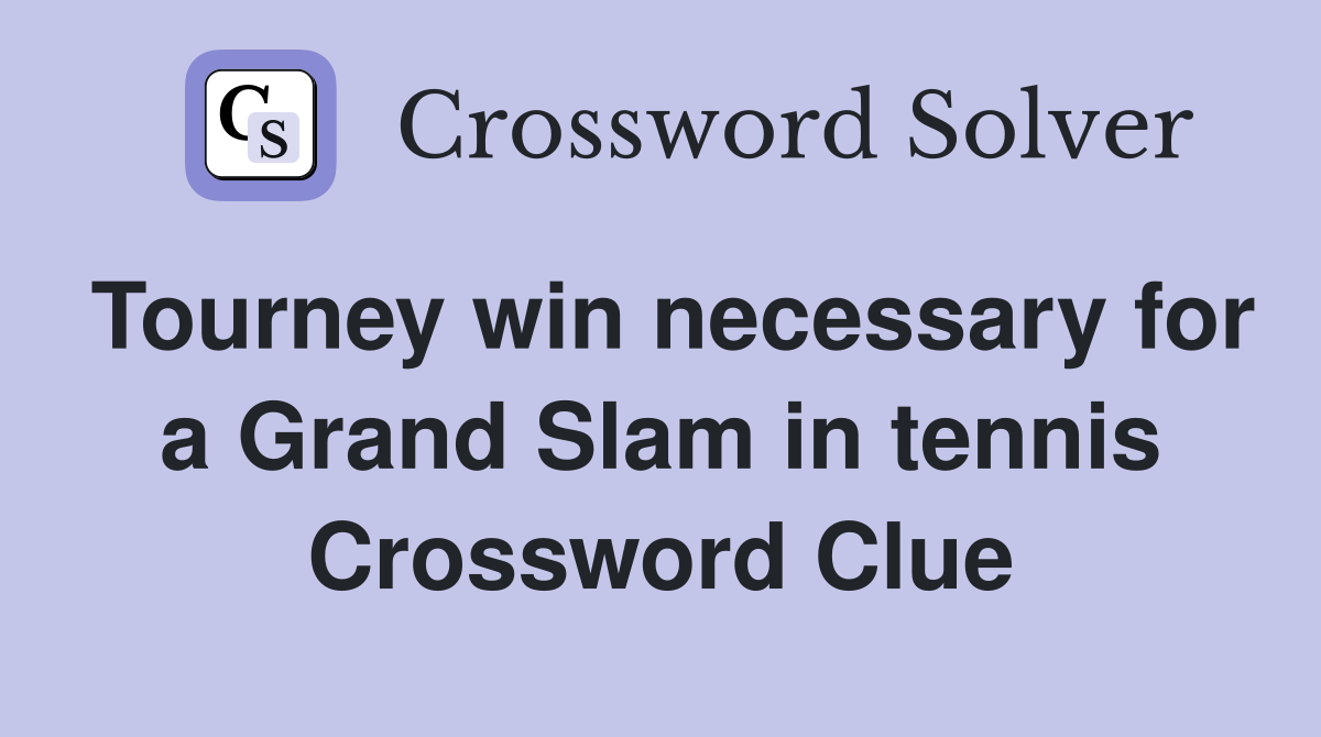 Tourney win necessary for a Grand Slam in tennis Crossword Clue