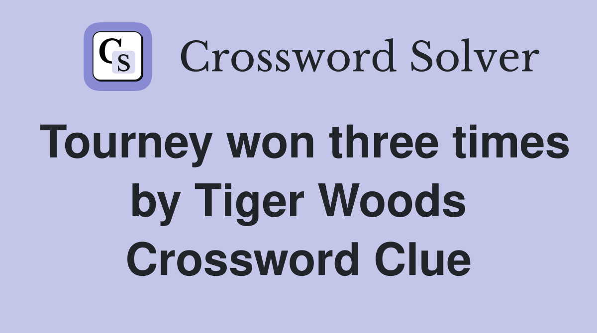 Tourney won three times by Tiger Woods Crossword Clue
