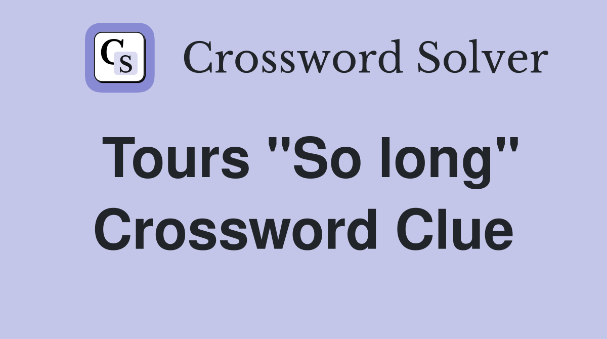 Tours "So long" Crossword Clue