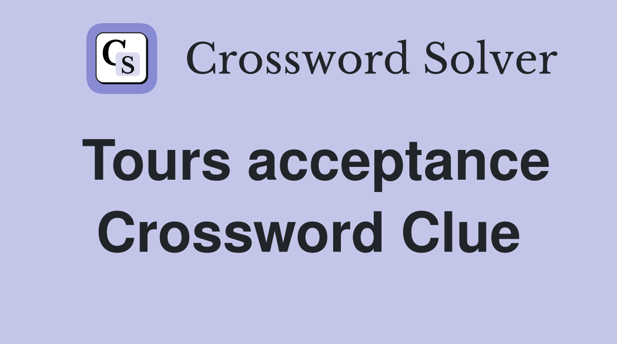 Tours acceptance Crossword Clue