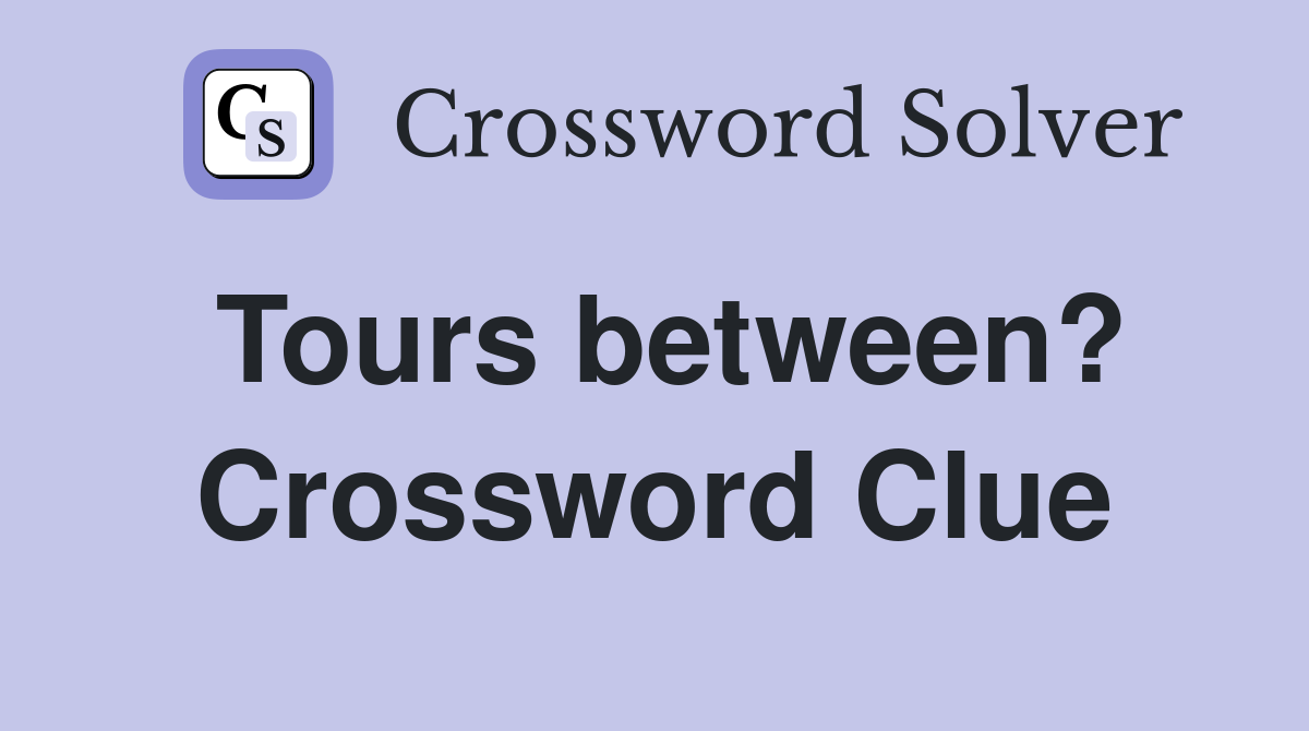 Tours between? Crossword Clue