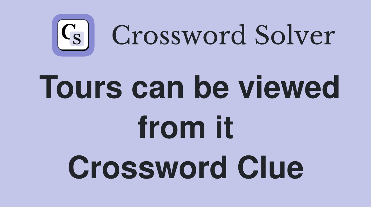 Tours can be viewed from it Crossword Clue