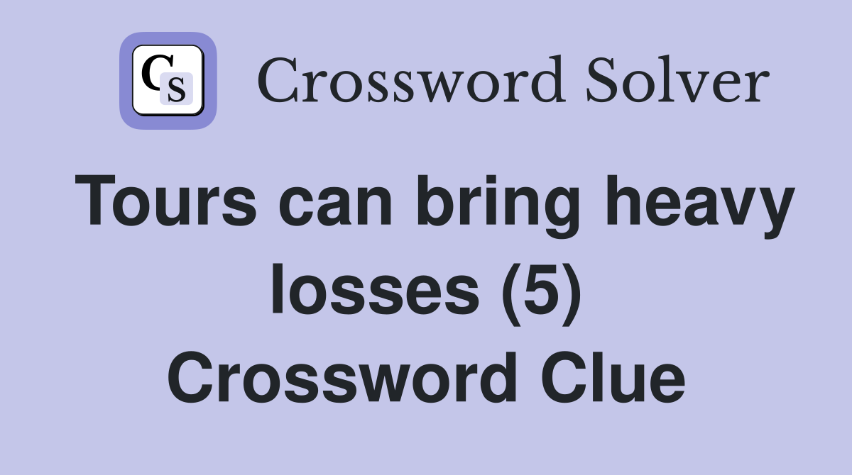 Tours can bring heavy losses (5) Crossword Clue