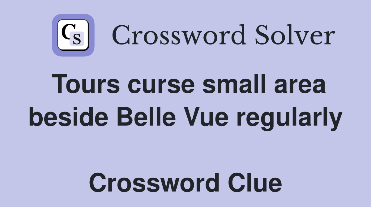 Tours curse small area beside Belle Vue regularly  Crossword Clue