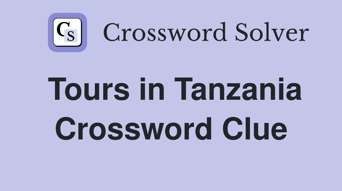 Tours in Tanzania Crossword Clue