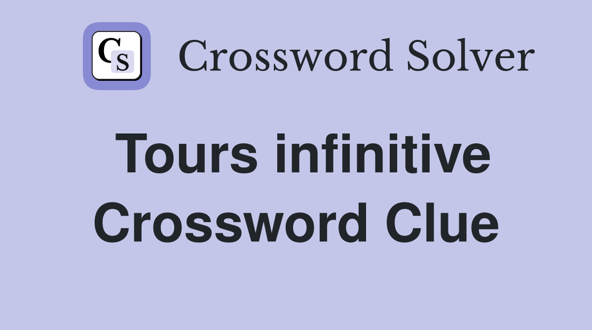 Tours infinitive Crossword Clue