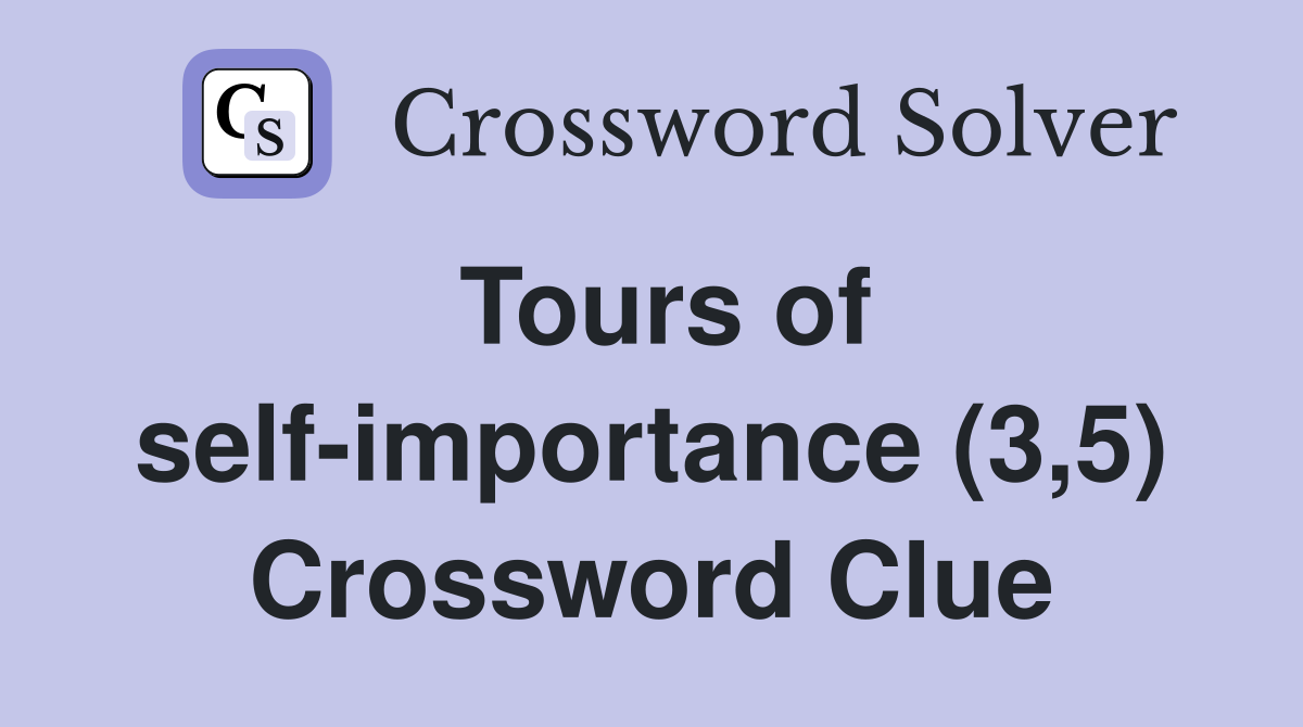 Tours of self-importance (3,5) Crossword Clue