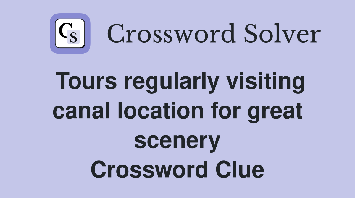 Tours regularly visiting canal location for great scenery Crossword Clue