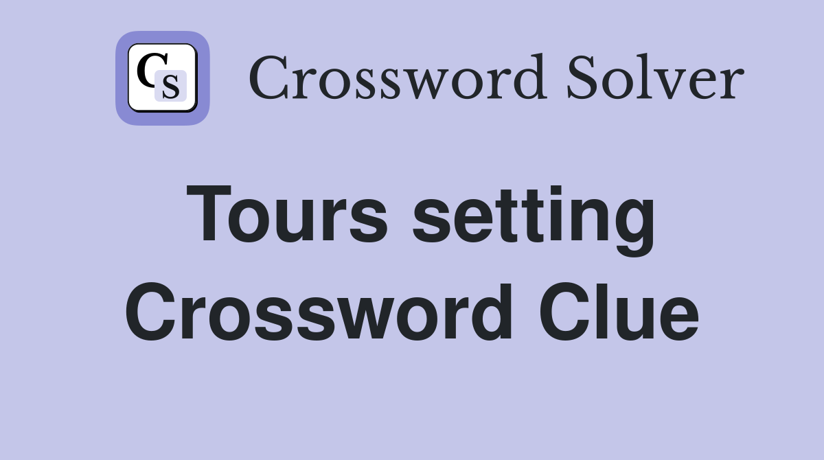 Tours setting Crossword Clue