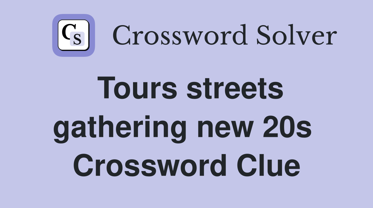 Tours streets gathering new 20s  Crossword Clue