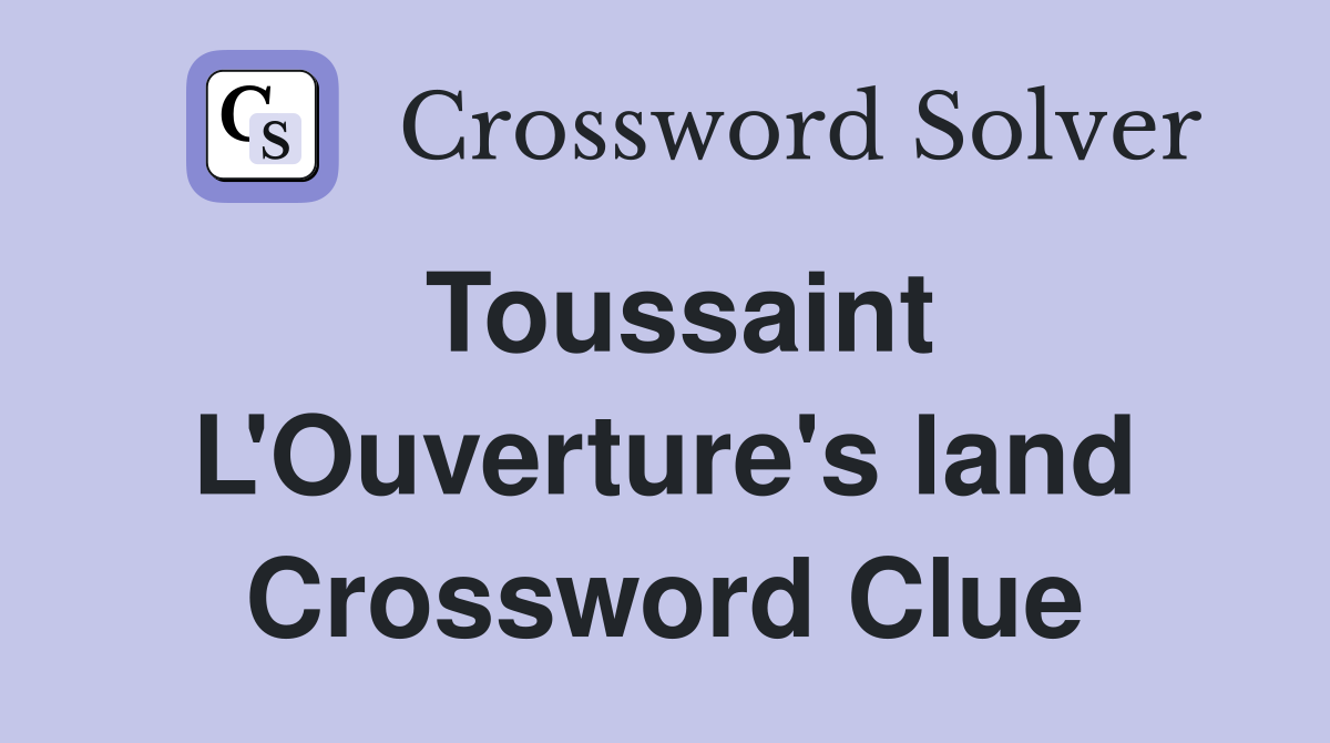 Toussaint L'Ouverture's land Crossword Clue