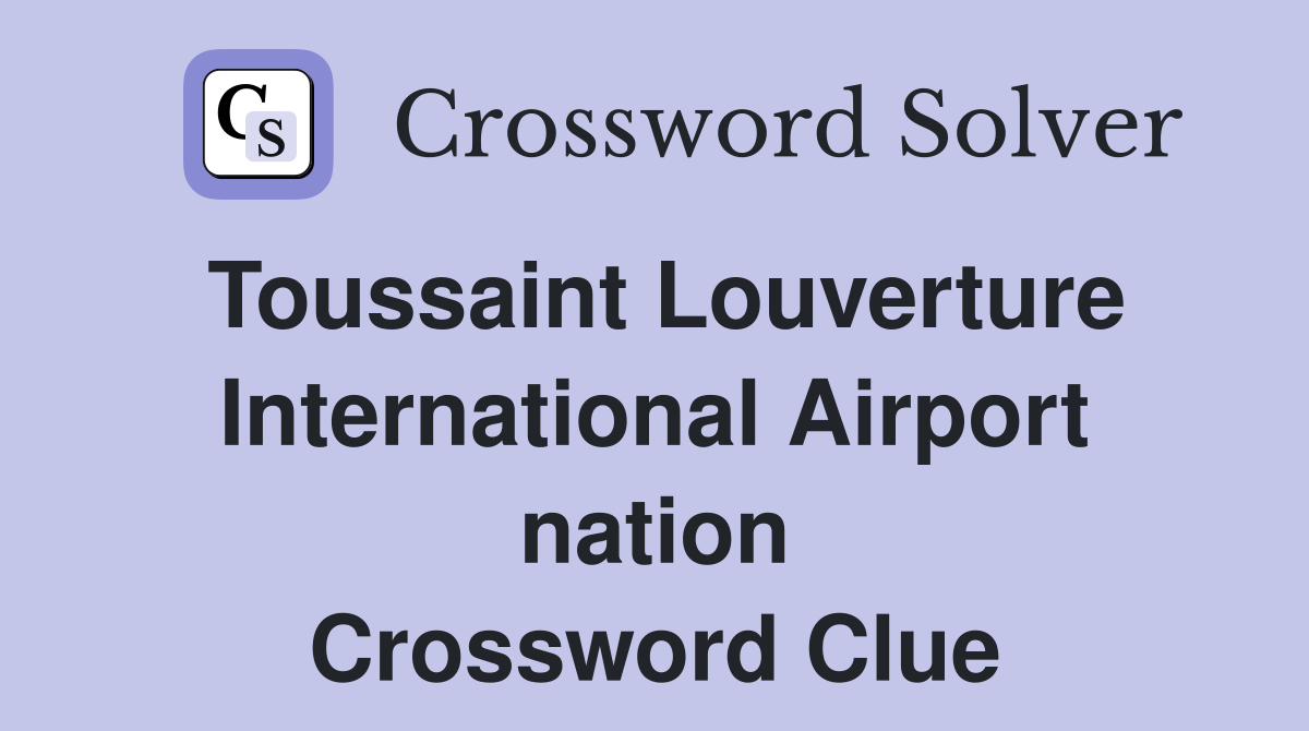 Toussaint Louverture International Airport nation Crossword Clue