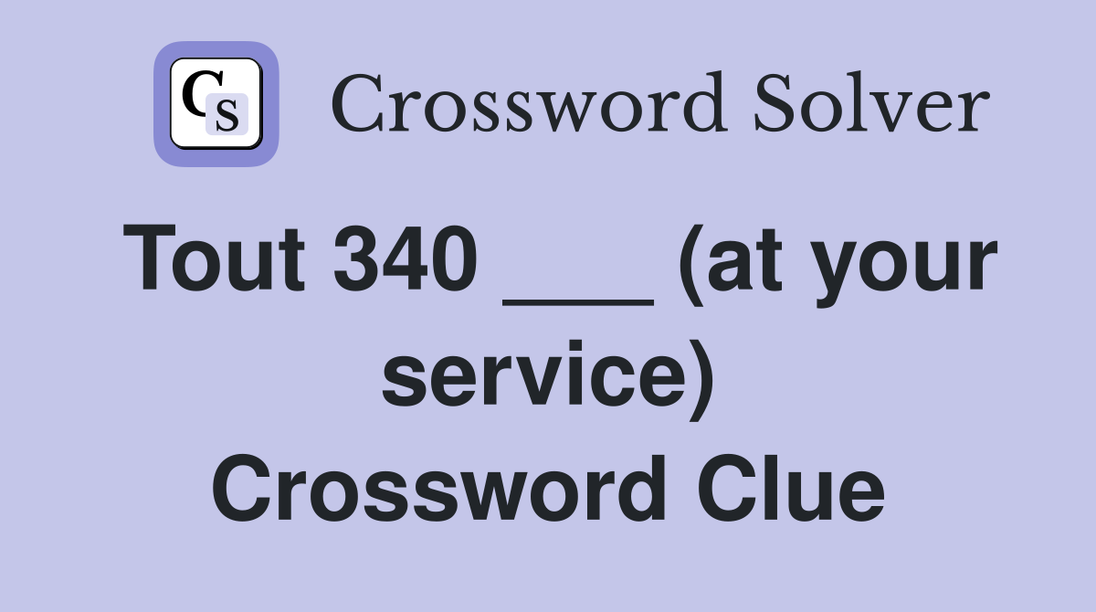 Tout 340 ___ (at your service) Crossword Clue