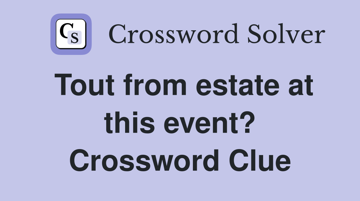 Tout from estate at this event? Crossword Clue