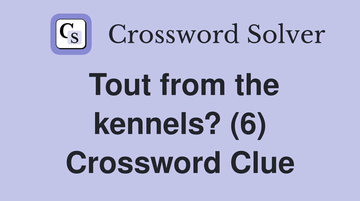 Tout from the kennels? (6) Crossword Clue