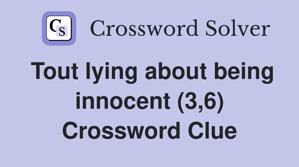 Tout lying about being innocent (3,6) Crossword Clue
