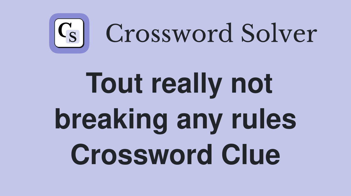 Tout really not breaking any rules Crossword Clue