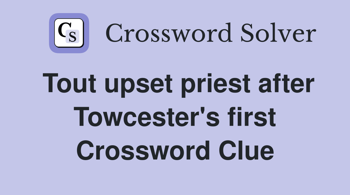Tout upset priest after Towcester's first Crossword Clue