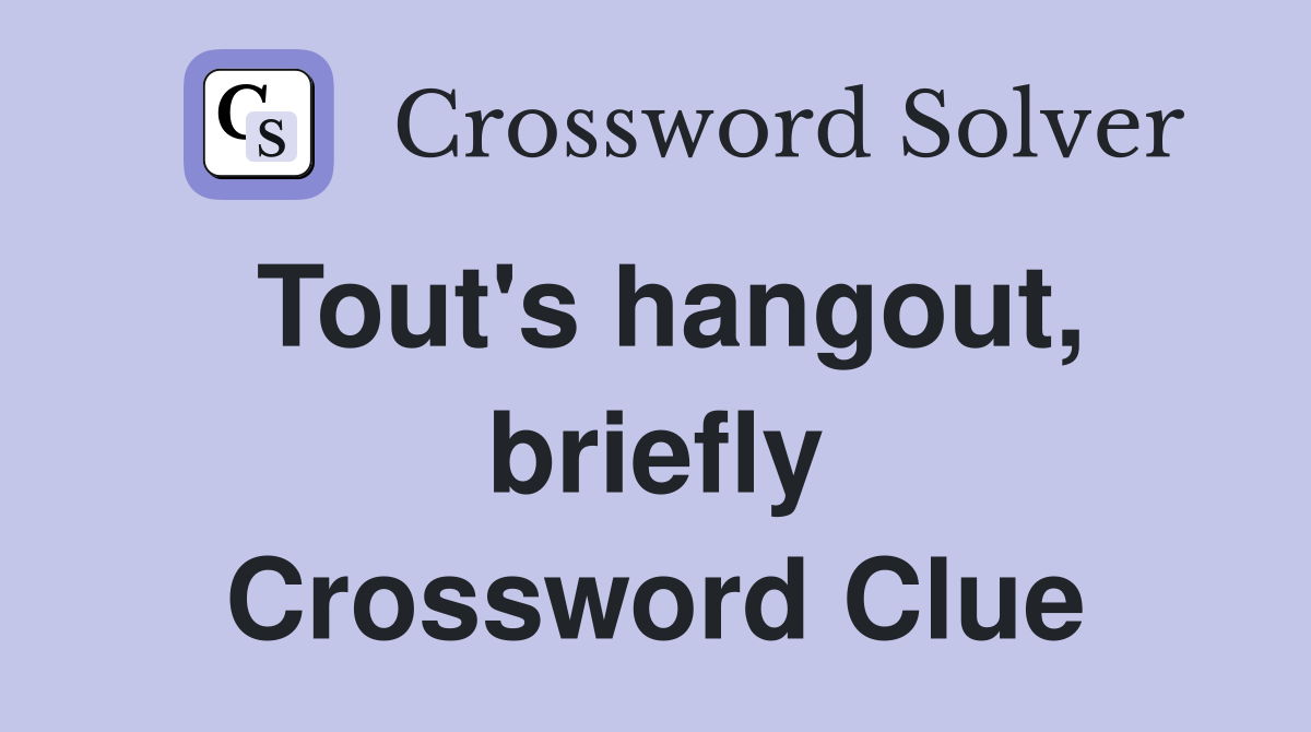 Tout's hangout, briefly Crossword Clue