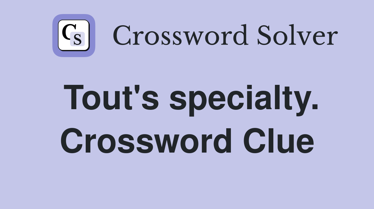 Tout's specialty. Crossword Clue