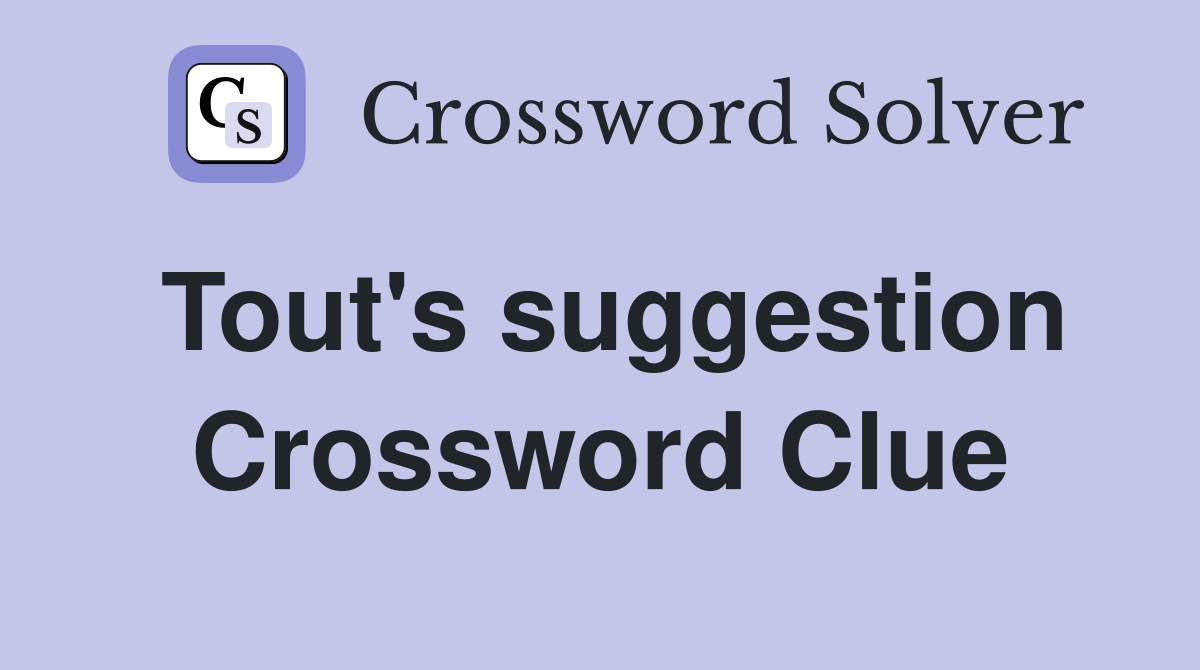 Tout's suggestion Crossword Clue