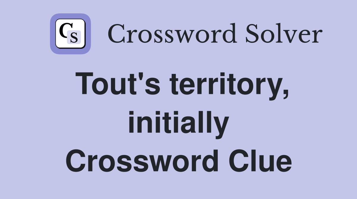 Tout's territory, initially Crossword Clue